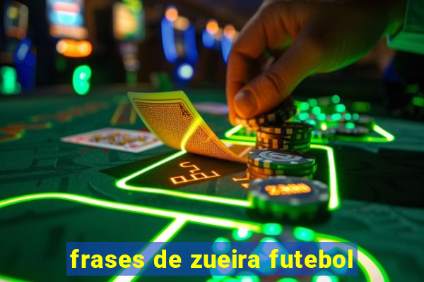 frases de zueira futebol